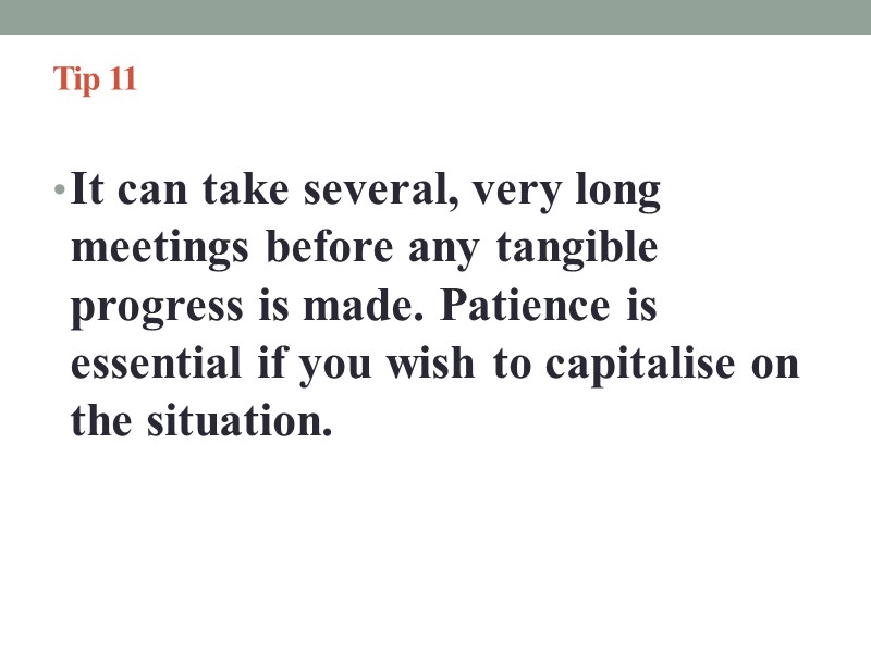 Tip 11   It can take several, very long meetings before any tangible